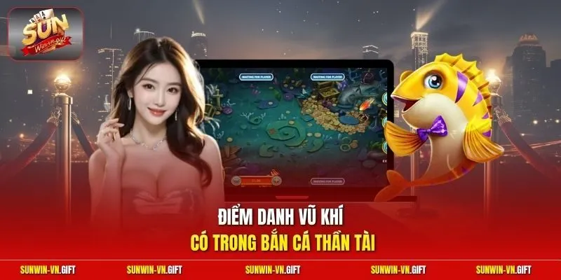 Điểm danh vũ khí có trong bắn cá thần tài
