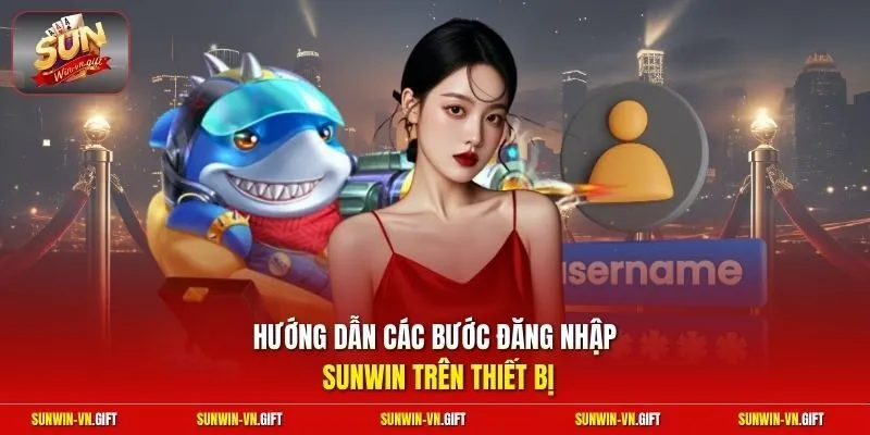 Hướng dẫn các bước đăng nhập Sunwin trên thiết bị