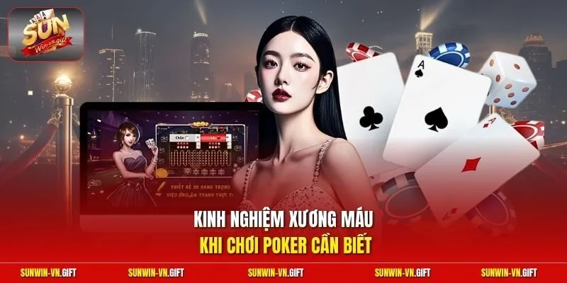 Kinh nghiệm xương máu khi chơi poker cần biết