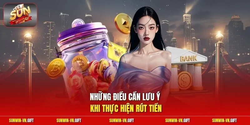 Những điều cần lưu ý khi thực hiện rút tiền